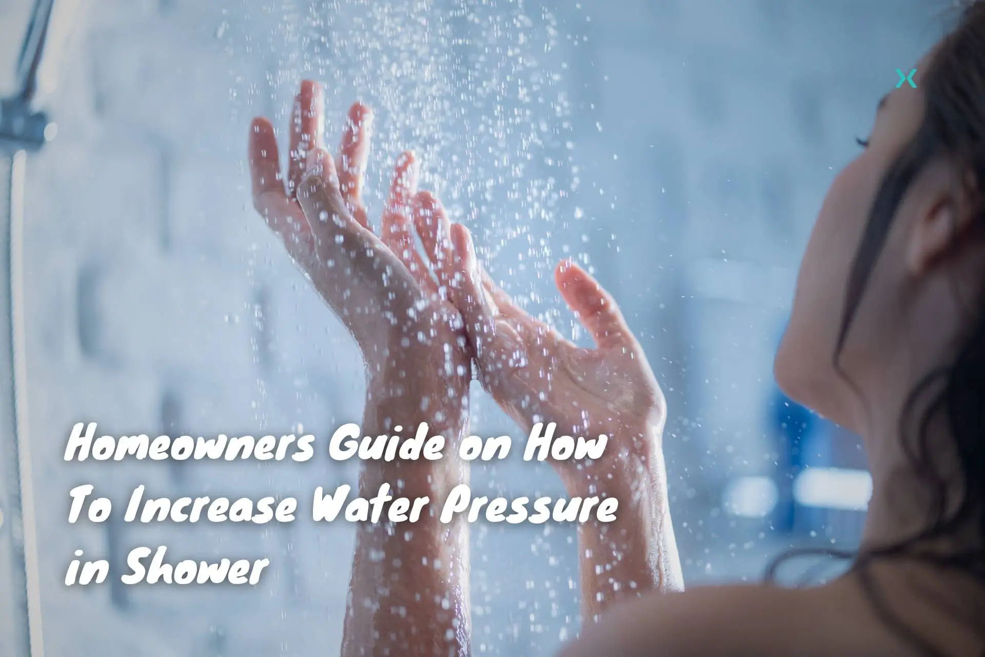 Homeowners Guide on How To Increase Water Pressure in Shower